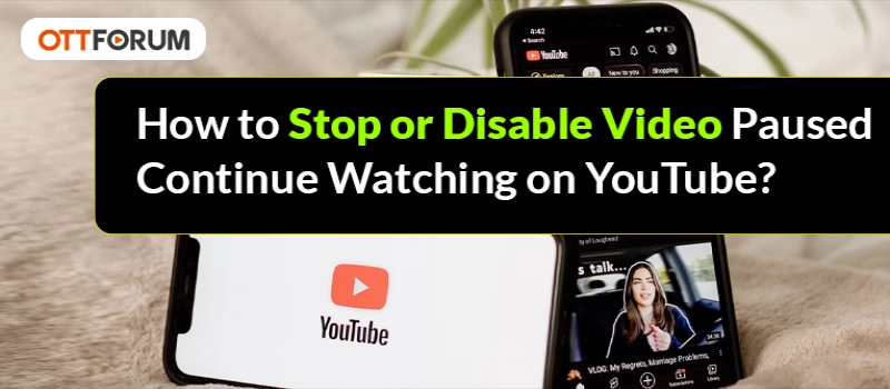 How to Stop or Disable Video Paused Continue Watching on YouTube?