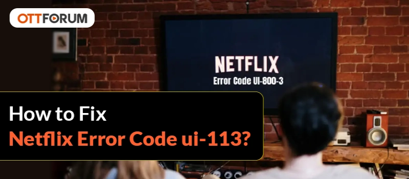 How to Fix Netflix Error Code ui-113?