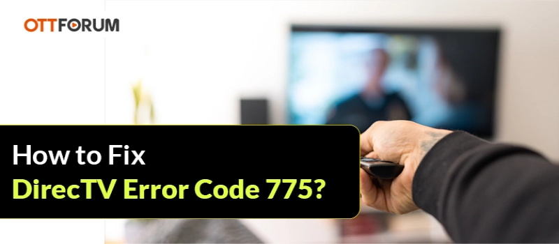 How to Fix DirecTV Error Code 775?