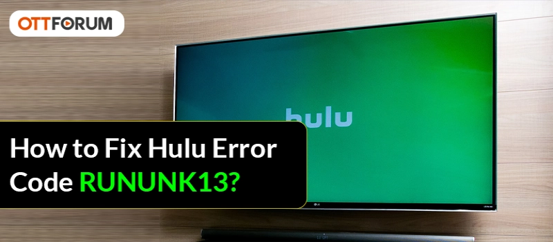 How to Fix Hulu Error Code RUNUNK13?