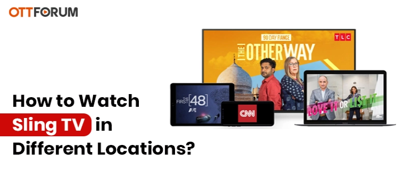 How to Watch Sling TV in Different Locations?
