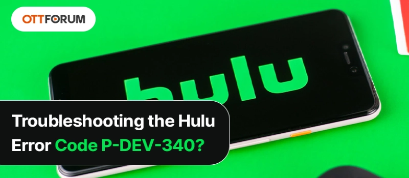 Troubleshooting the Hulu Error Code P-DEV340?