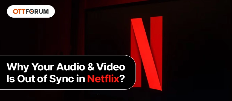 Why Your Audio   Video Is Out of Sync in Netflix?