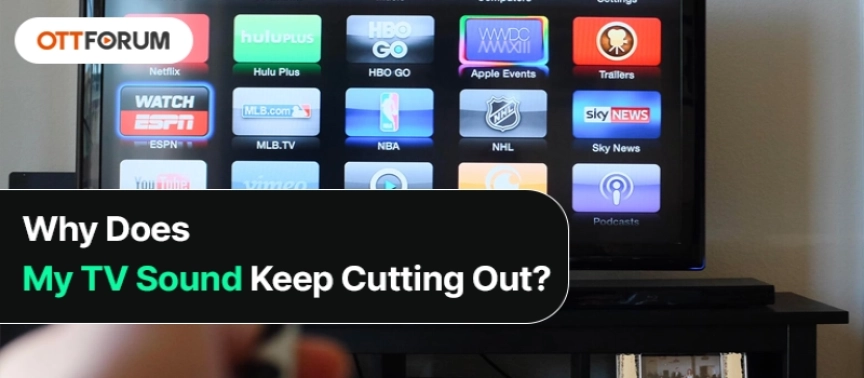 Why Does My TV Sound Keep Cutting Out?
