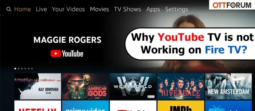 Why YouTube TV is not Working on Fire TV?