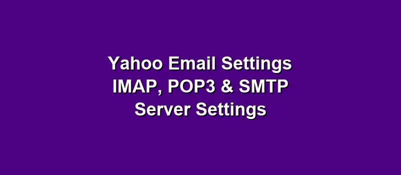 Yahoo Email Settings - IMAP, POP3 and Yahoo SMTP Server Settings
